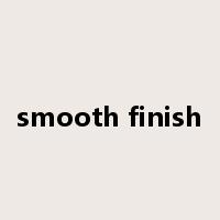 smooth finish是什么意思
