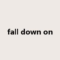 fall down on是什么意思