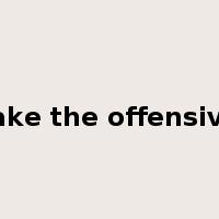 take the offensive是什么意思