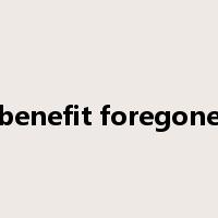 benefit foregone是什么意思