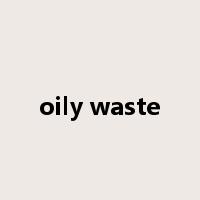 oily waste是什么意思