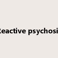 Reactive psychosis是什么意思