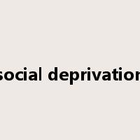 social deprivation是什么意思