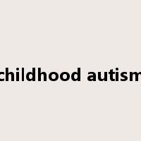 childhood autism是什么意思