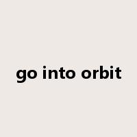 go into orbit是什么意思