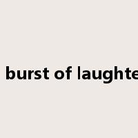 a burst of laughter是什么意思