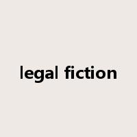 legal fiction是什么意思