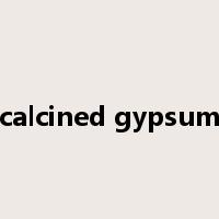 calcined gypsum是什么意思