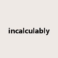incalculably是什么意思
