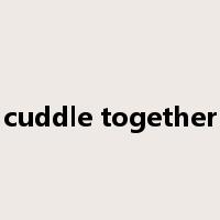 cuddle together是什么意思