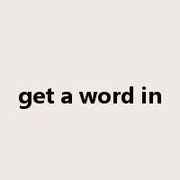 get a word in是什么意思
