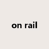 on rail是什么意思