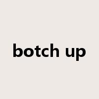 botch up是什么意思