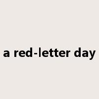 a red-letter day是什么意思