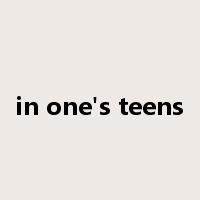 in one's teens是什么意思