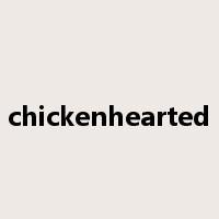 chickenhearted是什么意思