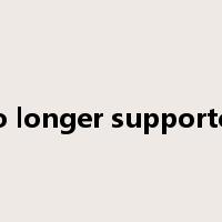 no longer supported是什么意思