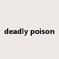 deadly poison是什么意思