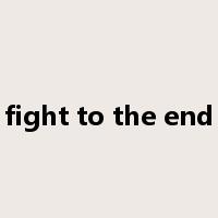 fight to the end是什么意思