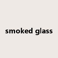 smoked glass是什么意思