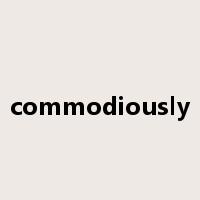 commodiously是什么意思