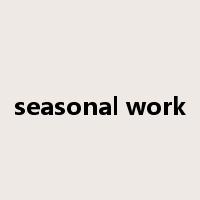 seasonal work是什么意思