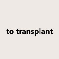 to transplant是什么意思