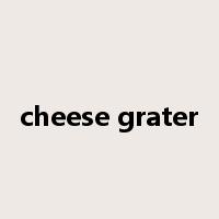 cheese grater是什么意思