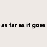 as far as it goes是什么意思