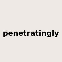 penetratingly是什么意思