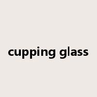 cupping glass是什么意思