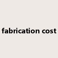 fabrication cost是什么意思