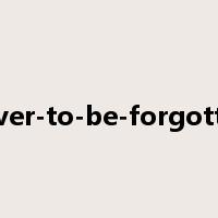 never-to-be-forgotten是什么意思