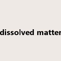 dissolved matter是什么意思