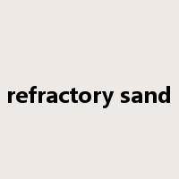refractory sand是什么意思