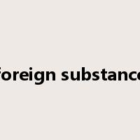 foreign substance是什么意思