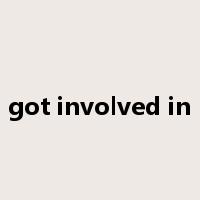 got involved in是什么意思