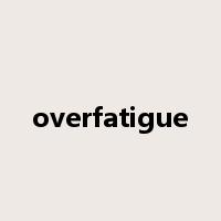 overfatigue是什么意思