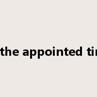 at the appointed time是什么意思