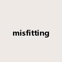 misfitting是什么意思