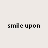 smile upon是什么意思