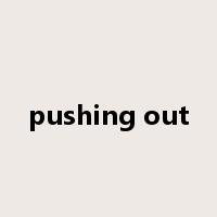 pushing out是什么意思