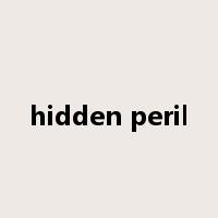hidden peril是什么意思