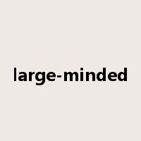 large-minded是什么意思
