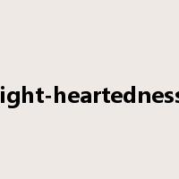 light-heartedness是什么意思