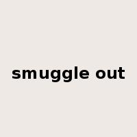 smuggle out是什么意思