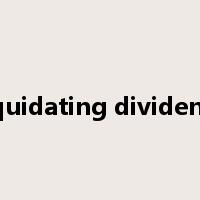 Liquidating dividends是什么意思