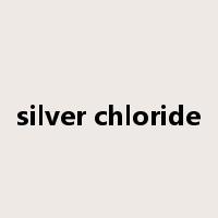 silver chloride是什么意思