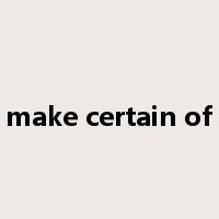 make certain of是什么意思