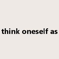 think oneself as是什么意思